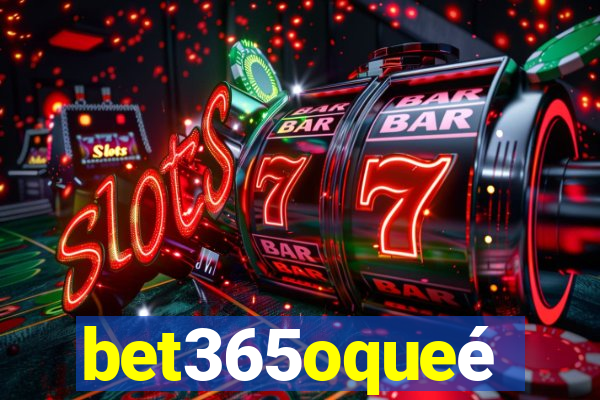 bet365oqueé