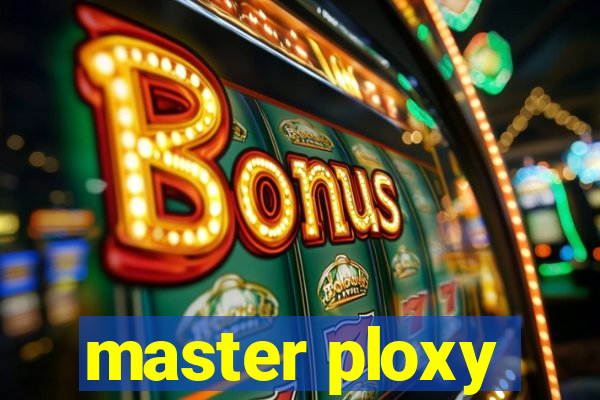 master ploxy