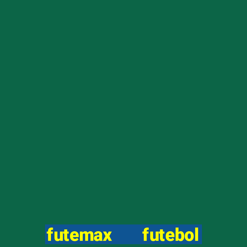 futemax   futebol ao vivo