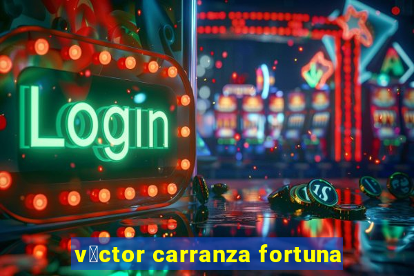 v铆ctor carranza fortuna