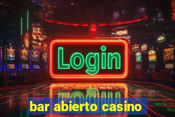 bar abierto casino