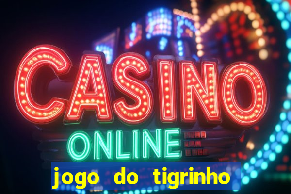 jogo do tigrinho que vem com bonus