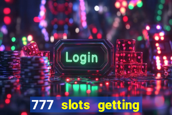 777 slots getting crazy casino