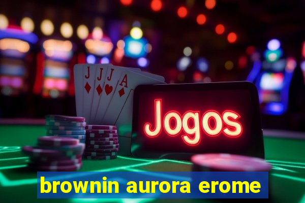 brownin aurora erome