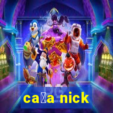 ca莽a nick