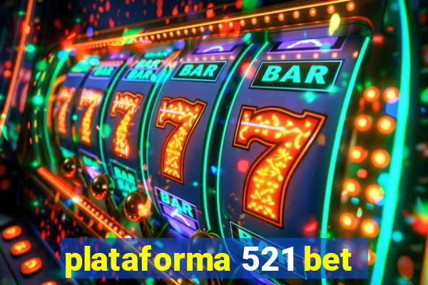 plataforma 521 bet