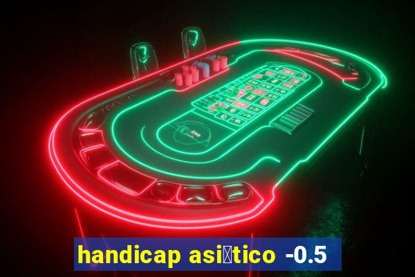 handicap asi谩tico -0.5