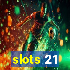 slots 21