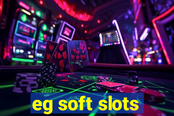 eg soft slots