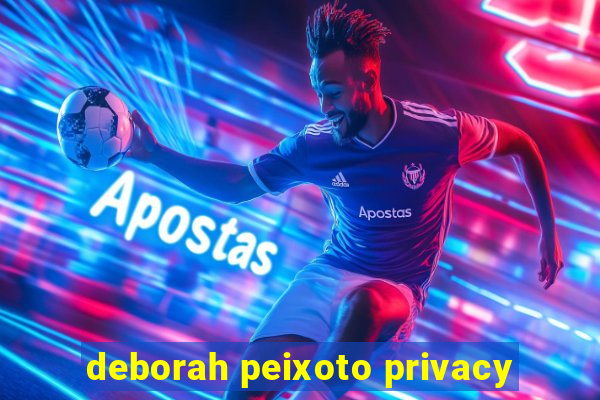 deborah peixoto privacy