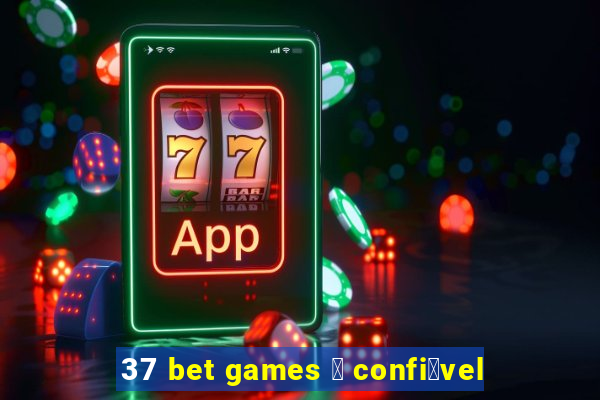 37 bet games 茅 confi谩vel