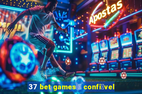 37 bet games 茅 confi谩vel