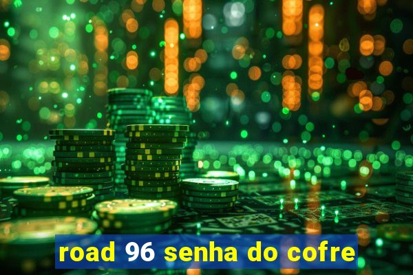 road 96 senha do cofre