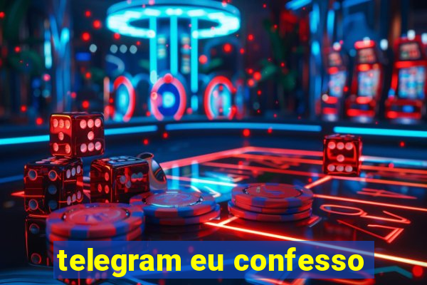 telegram eu confesso