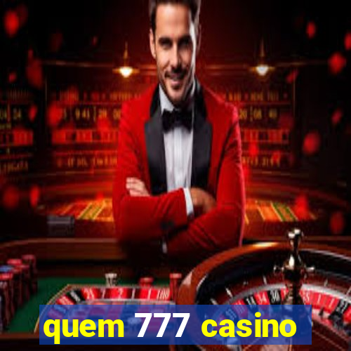 quem 777 casino