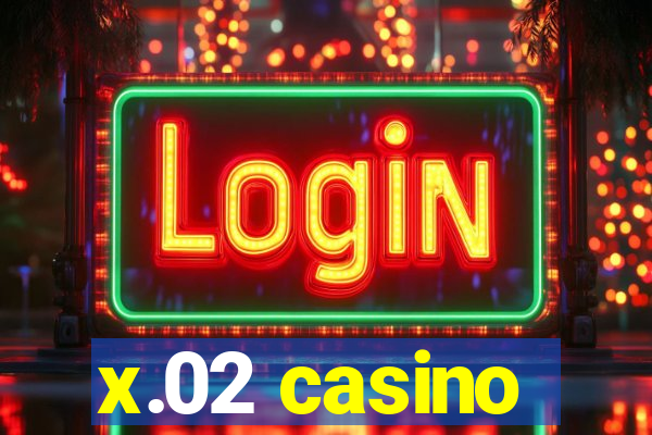 x.02 casino