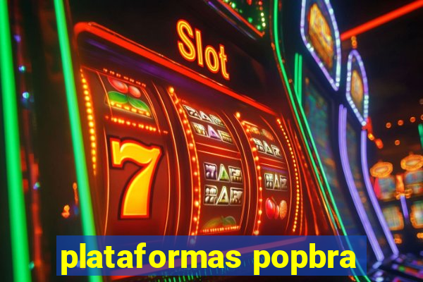 plataformas popbra