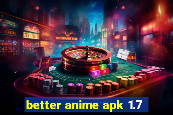 better anime apk 1.7