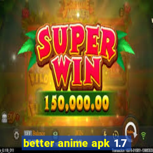 better anime apk 1.7