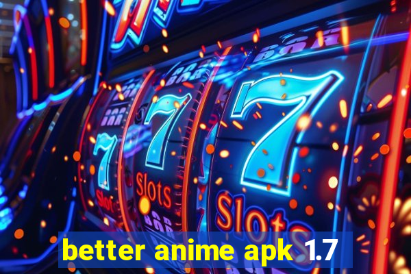 better anime apk 1.7