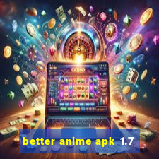 better anime apk 1.7