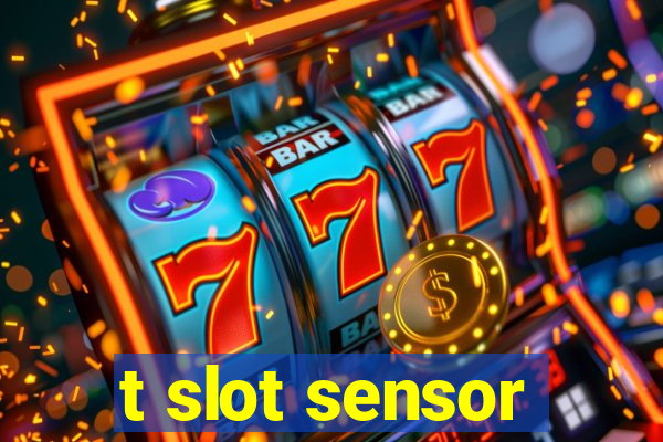 t slot sensor