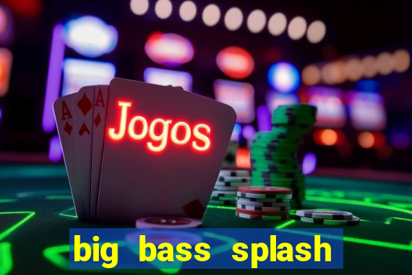 big bass splash demo betano