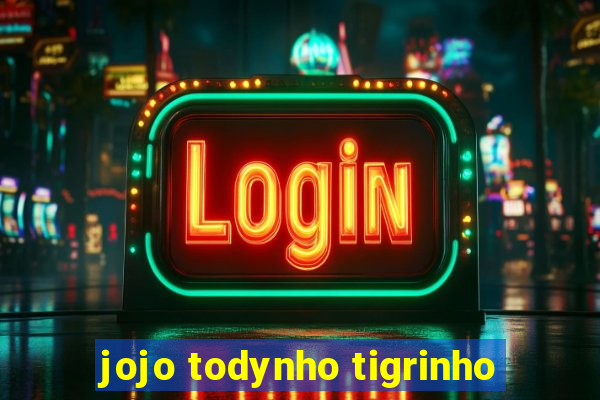 jojo todynho tigrinho