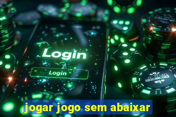 jogar jogo sem abaixar