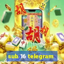 sub 16 telegram