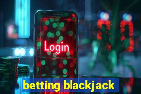 betting blackjack