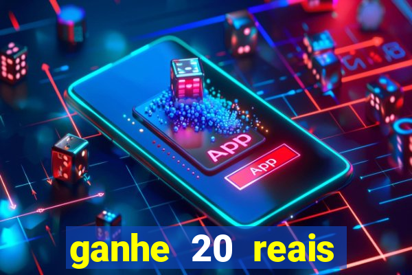 ganhe 20 reais para apostar cassino