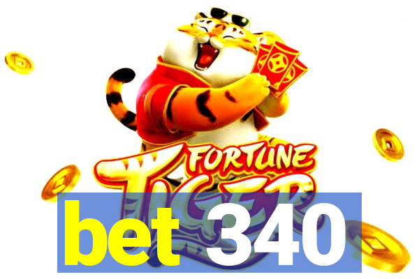 bet 340