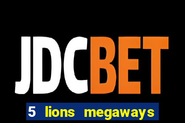 5 lions megaways slot online