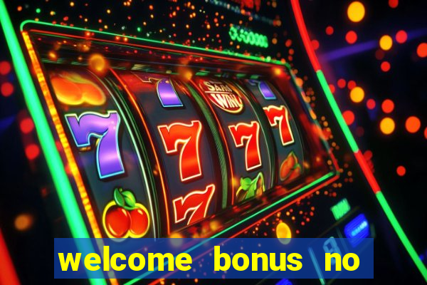 welcome bonus no deposit casinos