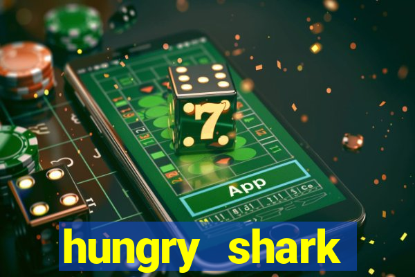 hungry shark evolution dinheiro infinito