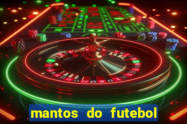 mantos do futebol jogos de hoje