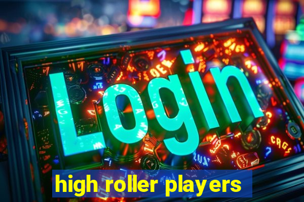 high roller players