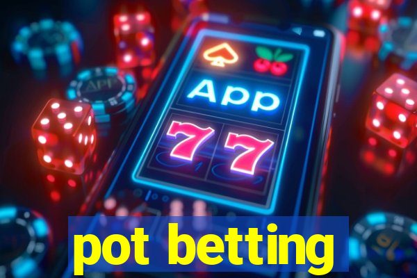 pot betting