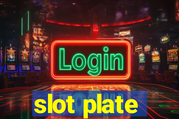 slot plate