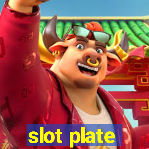 slot plate