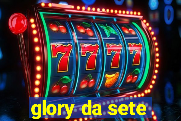 glory da sete