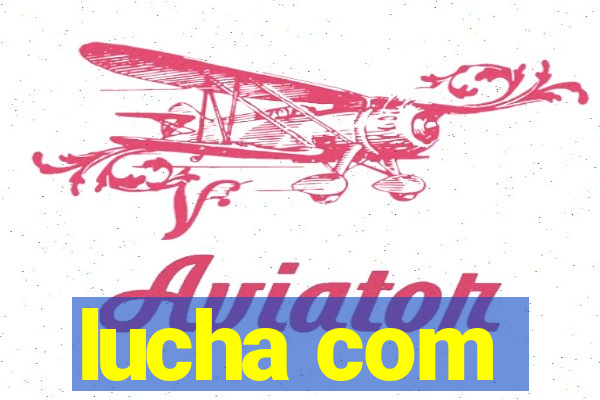 lucha com