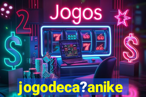 jogodeca?anike