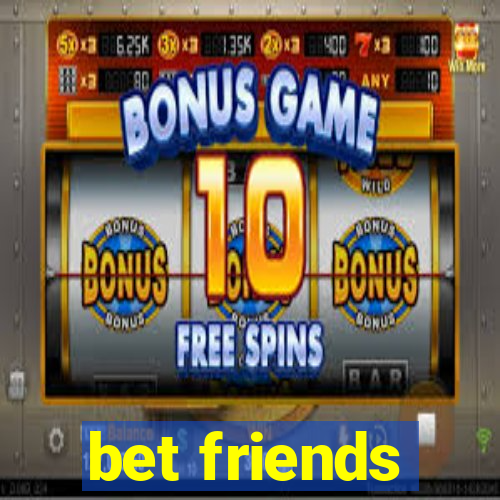 bet friends