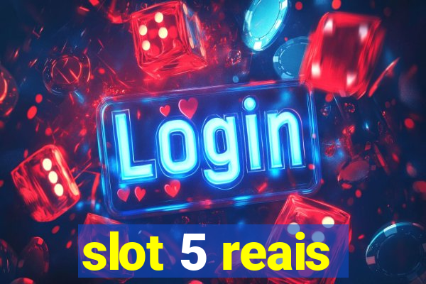 slot 5 reais