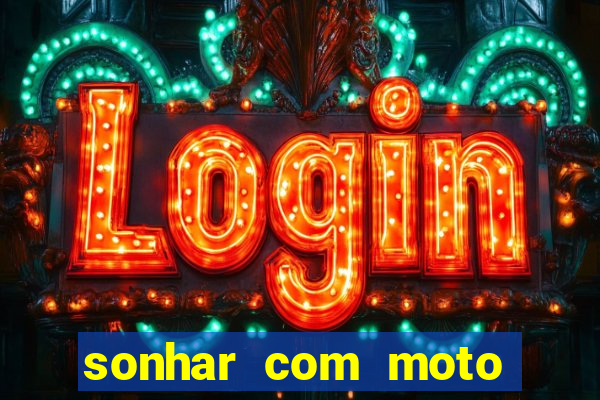 sonhar com moto roubada jogo do bicho