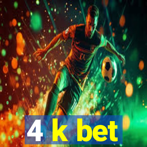 4 k bet