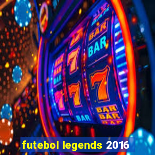 futebol legends 2016