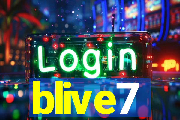 blive7